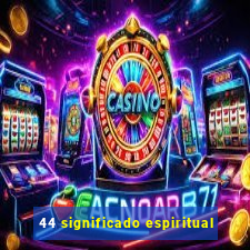 44 significado espiritual